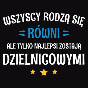 Tylko Najlepsi Zostają Dzielnicowymi - Męska Koszulka Czarna