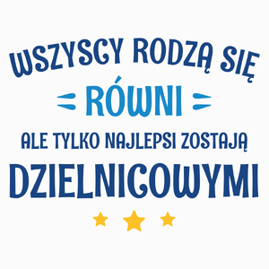 Tylko Najlepsi Zostają Dzielnicowymi - Poduszka Biała