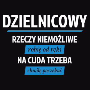 Dzielnicowy - Rzeczy Niemożliwe Robię Od Ręki - Na Cuda Trzeba Chwilę Poczekać - Męska Koszulka Czarna