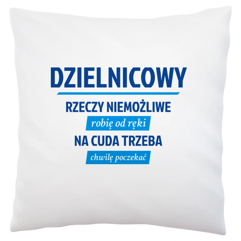 Dzielnicowy - Rzeczy Niemożliwe Robię Od Ręki - Na Cuda Trzeba Chwilę Poczekać - Poduszka Biała