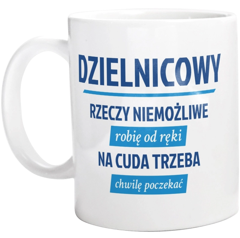 Dzielnicowy - Rzeczy Niemożliwe Robię Od Ręki - Na Cuda Trzeba Chwilę Poczekać - Kubek Biały