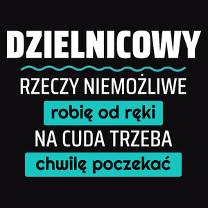 Dzielnicowy - Rzeczy Niemożliwe Robię Od Ręki - Na Cuda Trzeba Chwilę Poczekać - Męska Koszulka Czarna