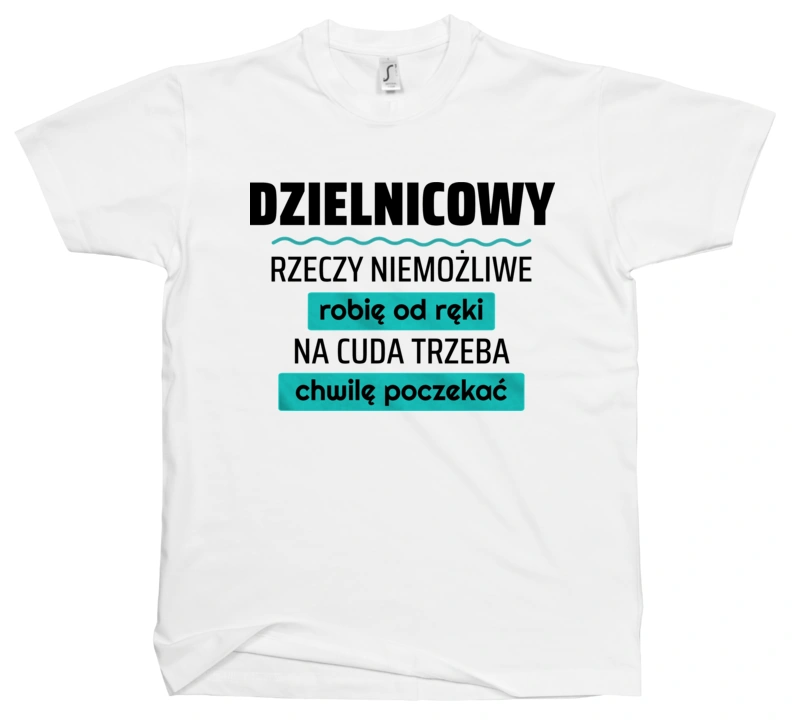 Dzielnicowy - Rzeczy Niemożliwe Robię Od Ręki - Na Cuda Trzeba Chwilę Poczekać - Męska Koszulka Biała