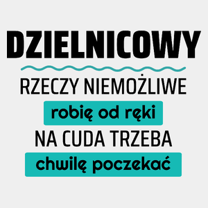 Dzielnicowy - Rzeczy Niemożliwe Robię Od Ręki - Na Cuda Trzeba Chwilę Poczekać - Męska Koszulka Biała