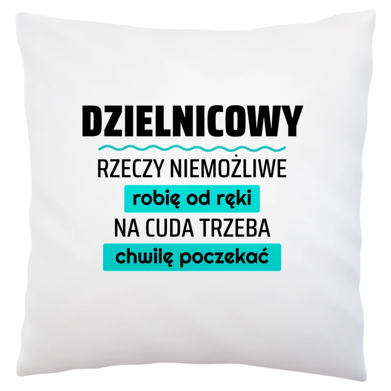 Dzielnicowy - Rzeczy Niemożliwe Robię Od Ręki - Na Cuda Trzeba Chwilę Poczekać - Poduszka Biała