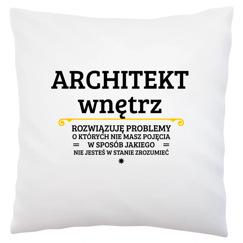 Architekt Wnętrz - Rozwiązuje Problemy O Których Nie Masz Pojęcia - Poduszka Biała