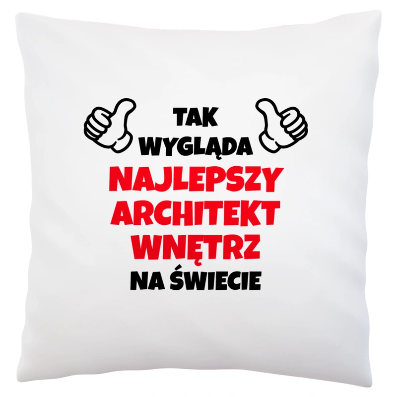 Tak Wygląda Najlepszy Architekt Wnętrz Na Świecie - Poduszka Biała