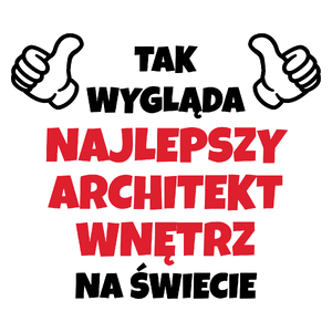 Tak Wygląda Najlepszy Architekt Wnętrz Na Świecie - Kubek Biały