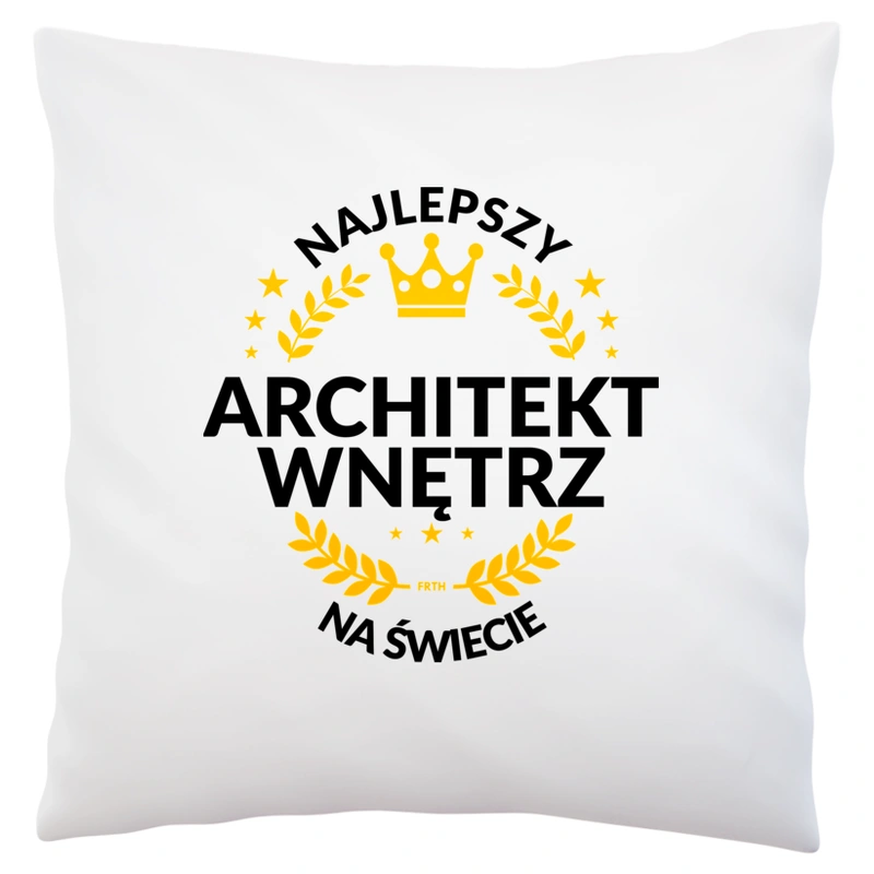 Najlepszy Architekt Wnętrz Na Świecie - Poduszka Biała