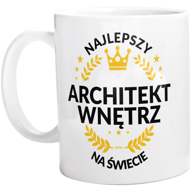 Najlepszy Architekt Wnętrz Na Świecie - Kubek Biały