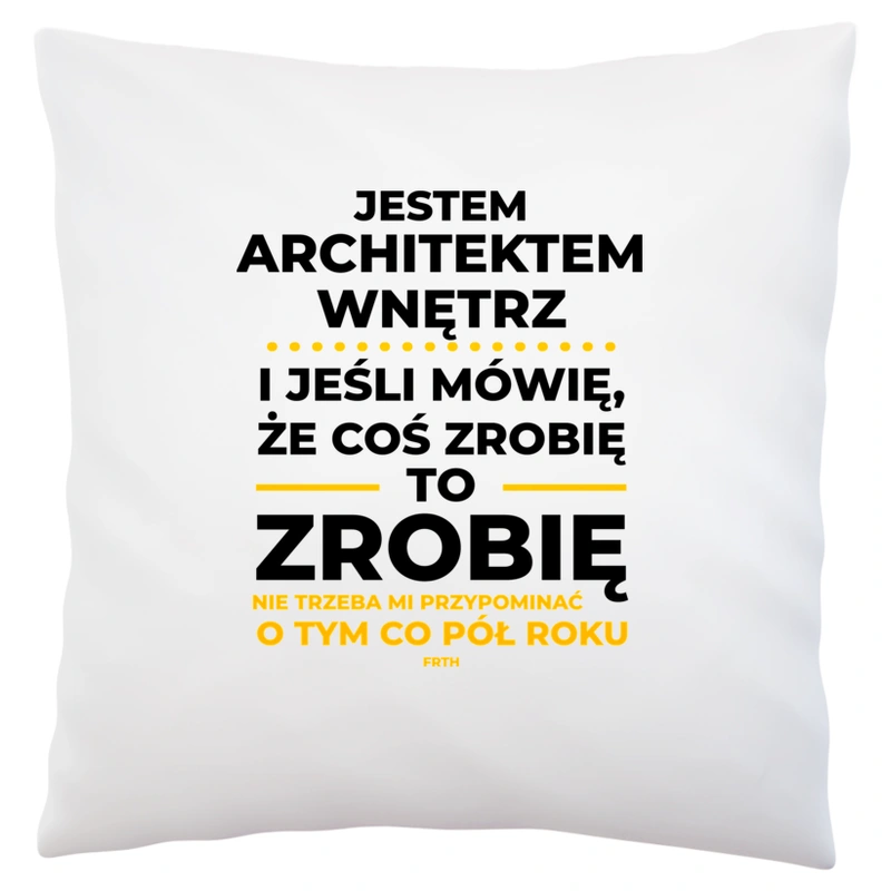 Jeśli Architekt Wnętrz Mówi Że Zrobi, To Zrobi - Poduszka Biała