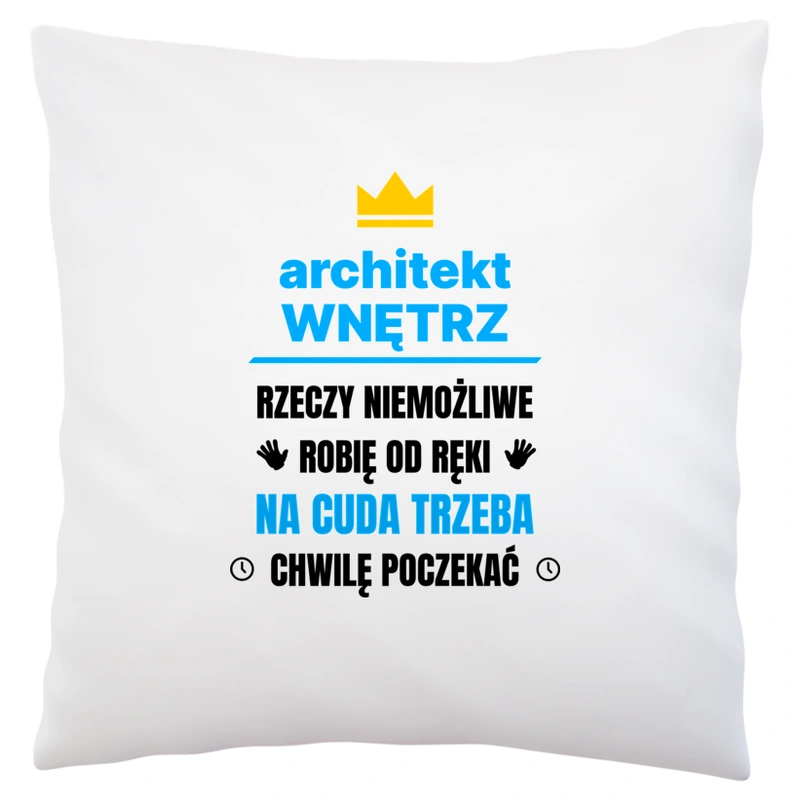 Architekt Wnętrz Rzeczy Niemożliwe Robię Od Ręki - Poduszka Biała