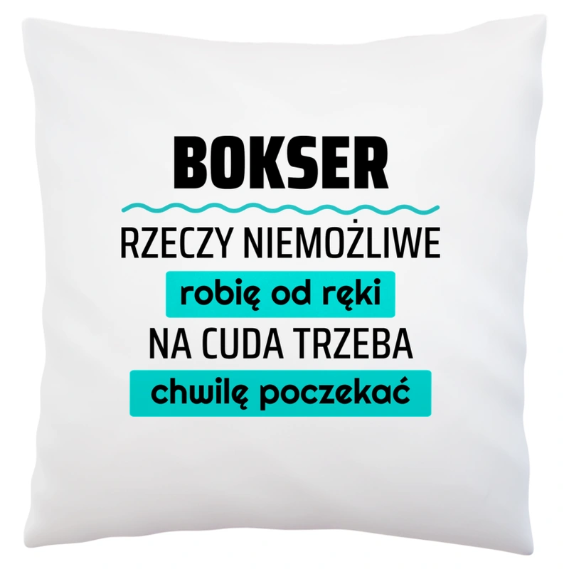 Bokser - Rzeczy Niemożliwe Robię Od Ręki - Na Cuda Trzeba Chwilę Poczekać - Poduszka Biała