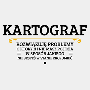 Kartograf - Rozwiązuje Problemy O Których Nie Masz Pojęcia - Męska Koszulka Biała