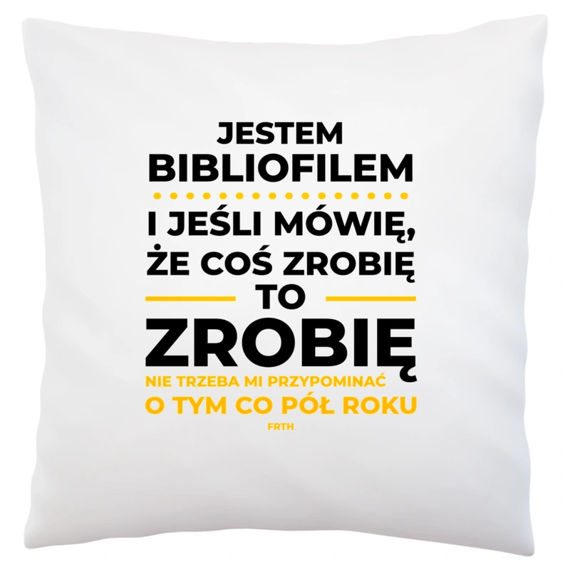 Jeśli Bibliofil Mówi Że Zrobi, To Zrobi - Poduszka Biała