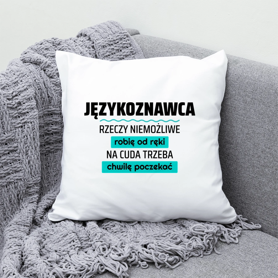 Językoznawca - Rzeczy Niemożliwe Robię Od Ręki - Na Cuda Trzeba Chwilę Poczekać - Poduszka Biała