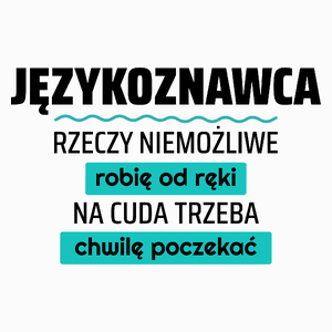 Językoznawca - Rzeczy Niemożliwe Robię Od Ręki - Na Cuda Trzeba Chwilę Poczekać - Poduszka Biała