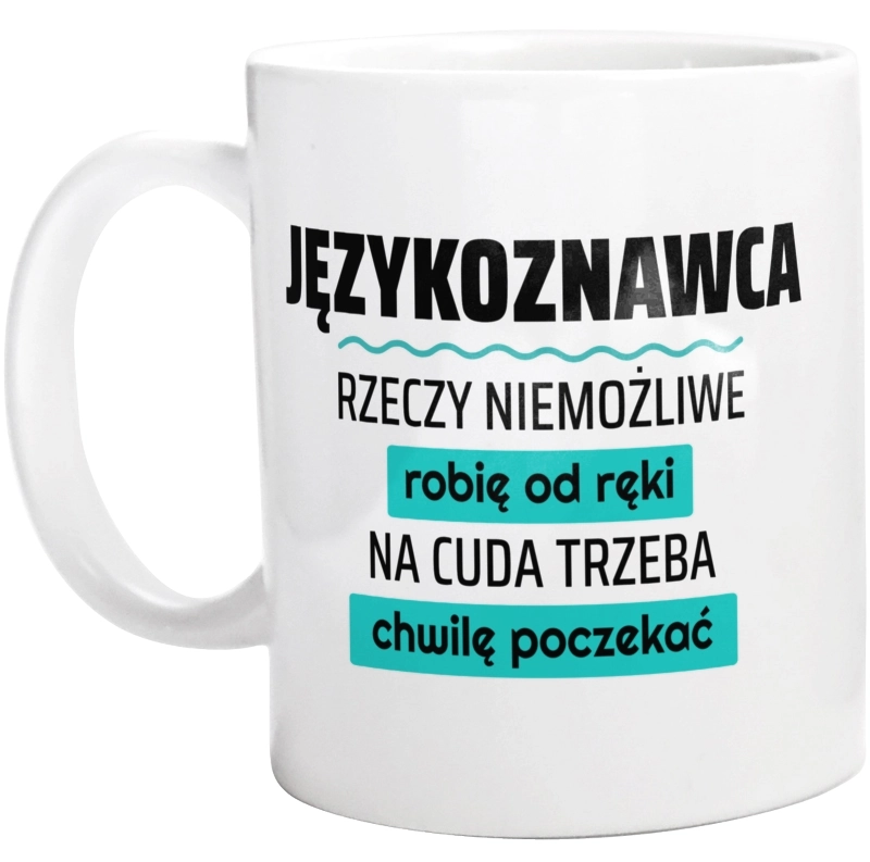 Językoznawca - Rzeczy Niemożliwe Robię Od Ręki - Na Cuda Trzeba Chwilę Poczekać - Kubek Biały