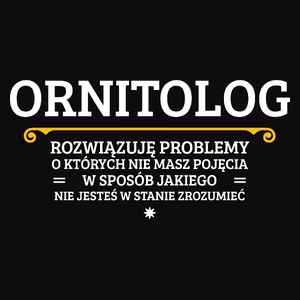 Ornitolog - Rozwiązuje Problemy O Których Nie Masz Pojęcia - Męska Koszulka Czarna