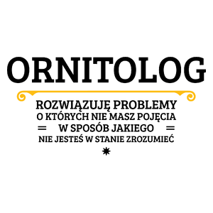 Ornitolog - Rozwiązuje Problemy O Których Nie Masz Pojęcia - Kubek Biały