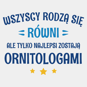 Tylko Najlepsi Zostają Ornitologami - Męska Koszulka Biała