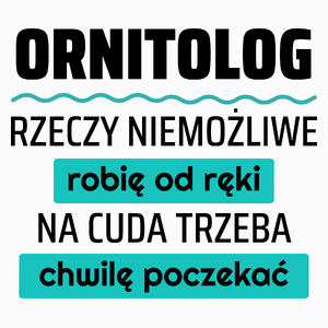 Ornitolog - Rzeczy Niemożliwe Robię Od Ręki - Na Cuda Trzeba Chwilę Poczekać - Poduszka Biała