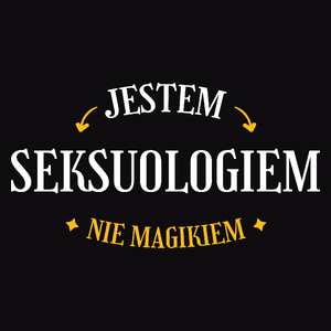 Jestem Seksuologiem Nie Magikiem - Męska Koszulka Czarna