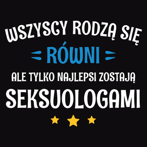 Tylko Najlepsi Zostają Seksuologami - Męska Koszulka Czarna