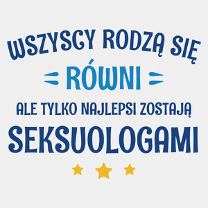 Tylko Najlepsi Zostają Seksuologami - Męska Koszulka Biała