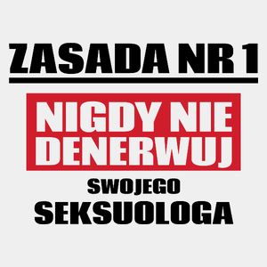 Zasada Nr 1 - Nigdy Nie Denerwuj Swojego Seksuologa - Męska Koszulka Biała