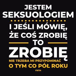 Jeśli Seksuolog Mówi Że Zrobi, To Zrobi - Męska Koszulka Czarna