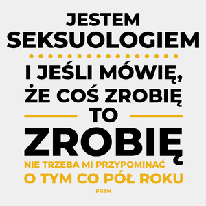 Jeśli Seksuolog Mówi Że Zrobi, To Zrobi - Męska Koszulka Biała