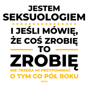 Jeśli Seksuolog Mówi Że Zrobi, To Zrobi - Kubek Biały