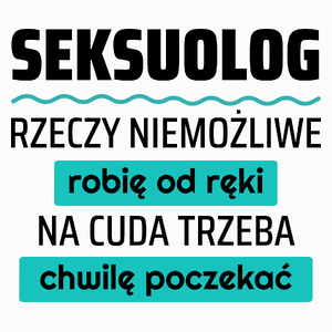 Seksuolog - Rzeczy Niemożliwe Robię Od Ręki - Na Cuda Trzeba Chwilę Poczekać - Poduszka Biała