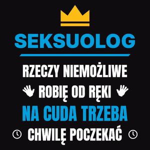 Seksuolog Rzeczy Niemożliwe Robię Od Ręki - Męska Koszulka Czarna