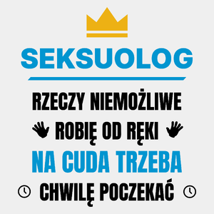 Seksuolog Rzeczy Niemożliwe Robię Od Ręki - Męska Koszulka Biała