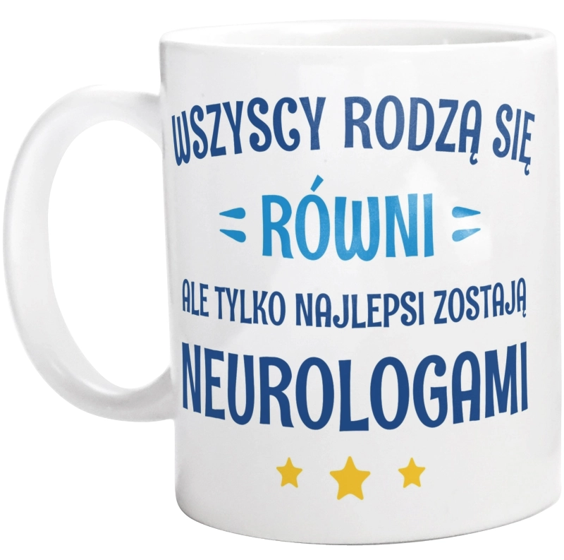 Tylko Najlepsi Zostają Neurologami - Kubek Biały