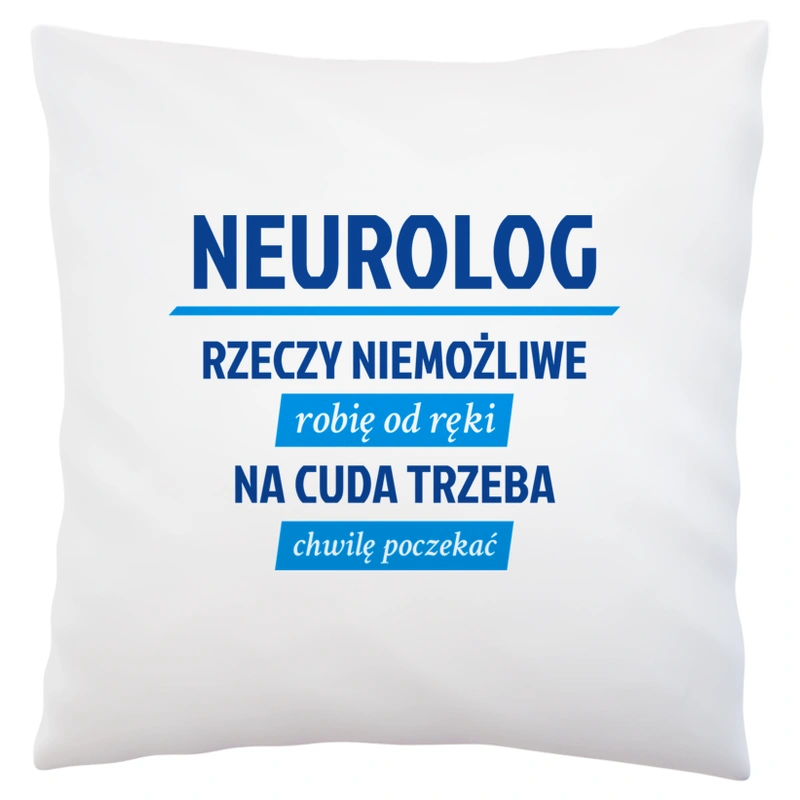 Neurolog - Rzeczy Niemożliwe Robię Od Ręki - Na Cuda Trzeba Chwilę Poczekać - Poduszka Biała