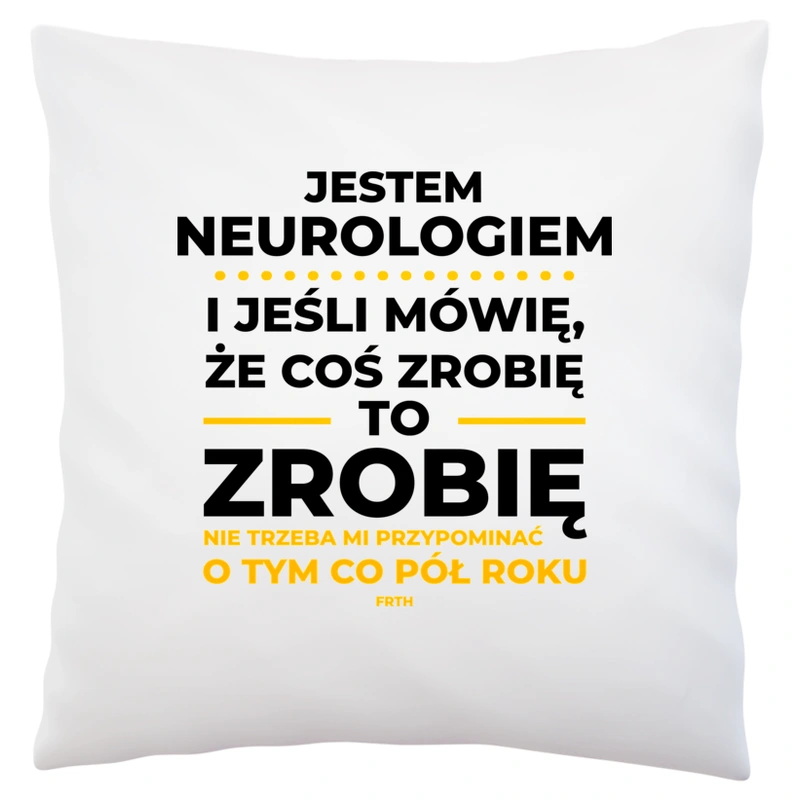 Jeśli Neurolog Mówi Że Zrobi, To Zrobi - Poduszka Biała