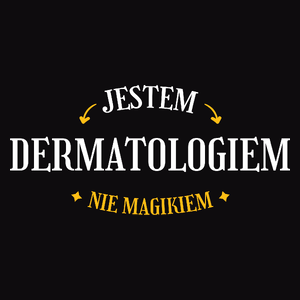 Jestem Dermatologiem Nie Magikiem - Męska Koszulka Czarna