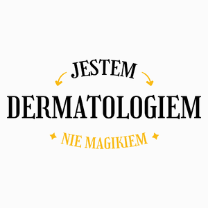 Jestem Dermatologiem Nie Magikiem - Poduszka Biała