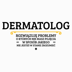 Dermatolog - Rozwiązuje Problemy O Których Nie Masz Pojęcia - Poduszka Biała