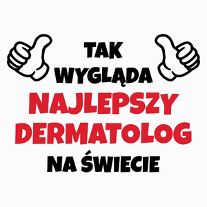 Tak Wygląda Najlepszy Dermatolog Na Świecie - Poduszka Biała