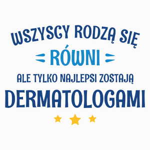 Tylko Najlepsi Zostają Dermatologami - Poduszka Biała