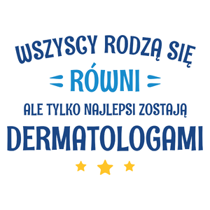 Tylko Najlepsi Zostają Dermatologami - Kubek Biały