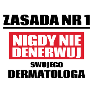 Zasada Nr 1 - Nigdy Nie Denerwuj Swojego Dermatologa - Kubek Biały