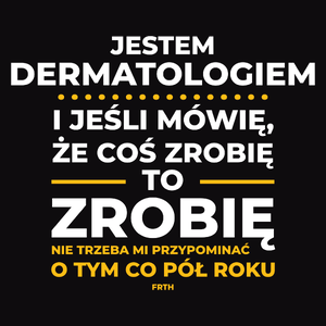 Jeśli Dermatolog Mówi Że Zrobi, To Zrobi - Męska Koszulka Czarna