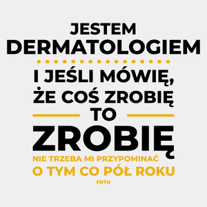 Jeśli Dermatolog Mówi Że Zrobi, To Zrobi - Męska Koszulka Biała