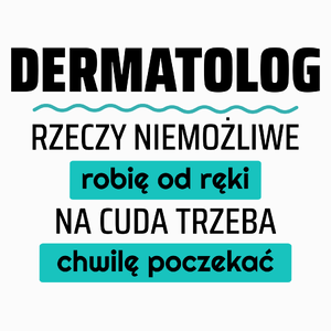 Dermatolog - Rzeczy Niemożliwe Robię Od Ręki - Na Cuda Trzeba Chwilę Poczekać - Poduszka Biała