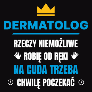 Dermatolog Rzeczy Niemożliwe Robię Od Ręki - Męska Koszulka Czarna